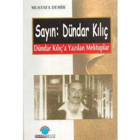 SAYIN: DÜNDAR KILIÇ DÜNDAR KILIÇ´A YAZILAN MEKTUPLAR - MUSTAFA DEMIR