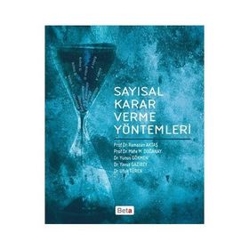 Sayısal Karar Verme Yöntemleri - Ramazan Aktaş Prof. Dr. Mete M. Doğanay Dr. Yunus Gökmen Dr. Yavuz Gazibey Dr. Ufuk Türen mete m doganay Yunus Gökmen Yavuz Gazibey Ufuk Türen