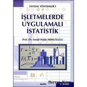 SAYISAL YÖNTEMLER 1 İŞLETMELERDE UYGULAMALI İSTATİSTİK - İSMAİL HAKKI ARMUTLULU