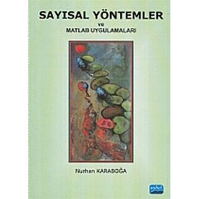 SAYISAL YÖNTEMLER VE MATLAB UYGULAMALARI - NURHAN KARABOĞA