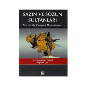 SAZIN VE SÖZÜN SULTANLARI BELÇIKADA YAŞAYAN HALK ŞAIRLERI BELÇIKADA YAŞAYAN HALK ŞAIRLERI - EZGI BOLÇAY;FATMA AHSEN TURAN
