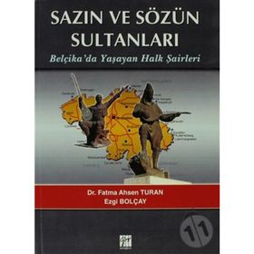 SAZIN VE SÖZÜN SULTANLARI BELÇIKADA YAŞAYAN HALK ŞAIRLERI BELÇIKADA YAŞAYAN HALK ŞAIRLERI - EZGI BOLÇAY;FATMA AHSEN TURAN
