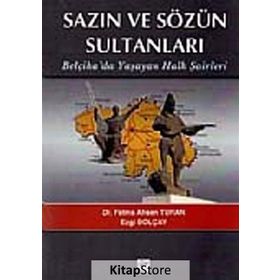 SAZIN VE SÖZÜN SULTANLARI BELÇIKADA YAŞAYAN HALK ŞAIRLERI BELÇIKADA YAŞAYAN HALK ŞAIRLERI - EZGI BOLÇAY;FATMA AHSEN TURAN