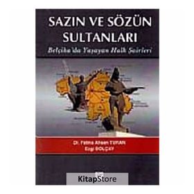 SAZIN VE SÖZÜN SULTANLARI BELÇIKADA YAŞAYAN HALK ŞAIRLERI BELÇIKADA YAŞAYAN HALK ŞAIRLERI - EZGI BOLÇAY;FATMA AHSEN TURAN