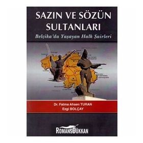 SAZIN VE SÖZÜN SULTANLARI BELÇIKADA YAŞAYAN HALK ŞAIRLERI BELÇIKADA YAŞAYAN HALK ŞAIRLERI - EZGI BOLÇAY;FATMA AHSEN TURAN