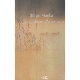 Sazlıkların Arasında - Gülçin Manka