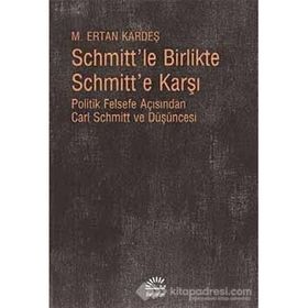 Schmitt’le Birlikte Schmitt’e Karşı - M. Ertan Kardeş