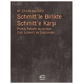Schmitt’le Birlikte Schmitt’e Karşı - M. Ertan Kardeş