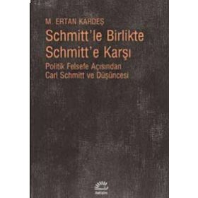Schmitt’le Birlikte Schmitt’e Karşı - M. Ertan Kardeş