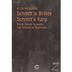 Schmitt’le Birlikte Schmitt’e Karşı - M. Ertan Kardeş