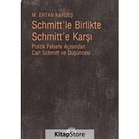 Schmitt’le Birlikte Schmitt’e Karşı - M. Ertan Kardeş