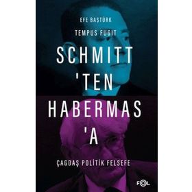 Schmitt'ten Habermas'a Çağdaş Politik Felsefe - Efe Baştürk