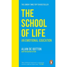 School Of Life : An Emotional Education - Alain De Botton