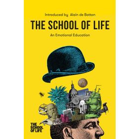 School Of Life : An Emotional Education - Alain De Botton
