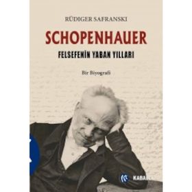 Schopenhauer - Felsefenin Yaban Yılları - Rüdiger Safranski