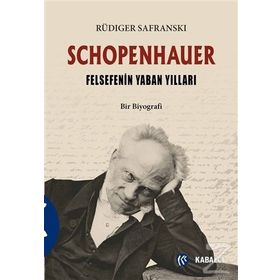 Schopenhauer - Felsefenin Yaban Yılları - Rüdiger Safranski