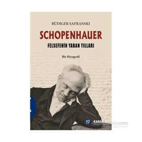 Schopenhauer - Felsefenin Yaban Yılları - Rüdiger Safranski