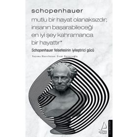 Schopenhauer Mutlu Bir Hayat Olanaksızdır İnsanın Başarabileceği En İyi Şey Kahramanca Bir Hayattır Destek Yayınları