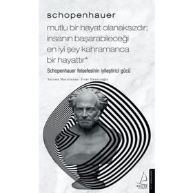 Schopenhauer Mutlu Bir Hayat Olanaksızdır İnsanın Başarabileceği En İyi Şey Kahramanca Bir Hayattır Destek Yayınları