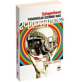 SCHOPENHAUER PARADOKSLAR ÜZERİNDE RAKS - SENAIL ÖZKAN