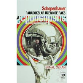 SCHOPENHAUER PARADOKSLAR ÜZERİNDE RAKS - SENAIL ÖZKAN