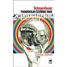 SCHOPENHAUER PARADOKSLAR ÜZERİNDE RAKS - SENAIL ÖZKAN