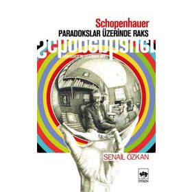 SCHOPENHAUER PARADOKSLAR ÜZERİNDE RAKS - SENAIL ÖZKAN
