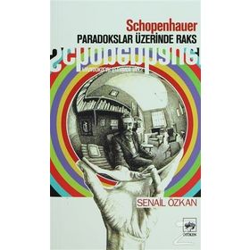 SCHOPENHAUER PARADOKSLAR ÜZERİNDE RAKS - SENAIL ÖZKAN