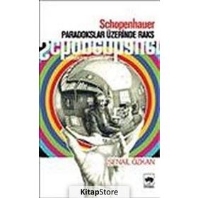 SCHOPENHAUER PARADOKSLAR ÜZERİNDE RAKS - SENAIL ÖZKAN