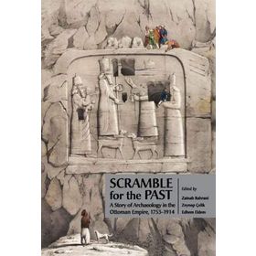 SCRAMBLE FOR THE PAST A STORY OF ARCHAEOLOGY IN THE OTTOMAN EMPIRE 1753-1914 - ZAINAB BAHRANI;ZEYNEP ÇELİK;EDHEM ELDEM