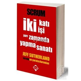 Scrum - İki Katı İşi Yarı Zamanda Yapma Sanatı - Jeff Sutherland