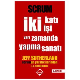 Scrum - İki Katı İşi Yarı Zamanda Yapma Sanatı - Jeff Sutherland