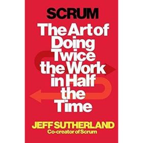 Scrum: The Art of Doing Twice the Work in Half the Time - Jeff Sutherland