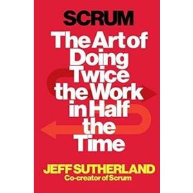 Scrum: The Art of Doing Twice the Work in Half the Time - Jeff Sutherland