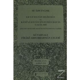 SE'ADETNAME YAVUZ SULTAN SELIM HAN VE KANUNI SULTAN SÜLEYMAN HAN'IN GAZALARI 1512-1527 SENELERI ARASI MANZUM OSMANLI TARIHI - KÜTAHYALI FIRAKI ABDURRAHMAN ÇELEBI