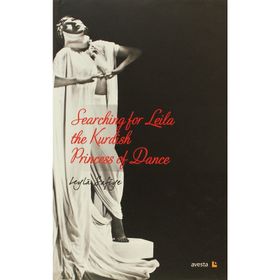 SEARCHING FOR LEILA THE KURDISH PRINCESS OF DANCE - LEYLÂ SAFIYE