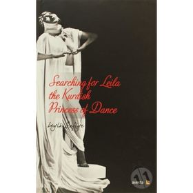 SEARCHING FOR LEILA THE KURDISH PRINCESS OF DANCE - LEYLÂ SAFIYE