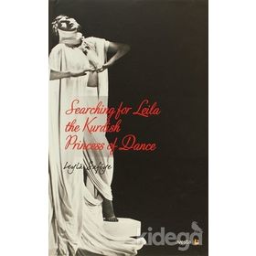 SEARCHING FOR LEILA THE KURDISH PRINCESS OF DANCE - LEYLÂ SAFIYE