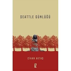 Seattle Günlüğü - Cihan Aktaş