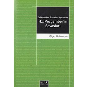 Sebepleri ve Sonuçları Açısından Hz. Peygamberin Savaşları - Elşad Mahmudov