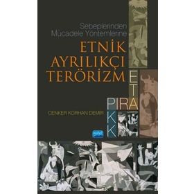 Sebeplerinden Mücadele Yöntemlerine Etnik Ayrılıkçı Terörizm - Cenker Korhan Demir