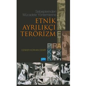 Sebeplerinden Mücadele Yöntemlerine Etnik Ayrılıkçı Terörizm - Cenker Korhan Demir