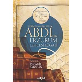 Şebinkarahisarlı Abdi’nin Erzurum Lehçesi Lügatı - İsrafil Babacan