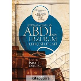 Şebinkarahisarlı Abdi’nin Erzurum Lehçesi Lügatı - İsrafil Babacan