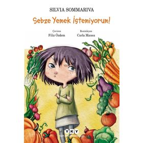 Sebze Yemek İstemiyorum! - Silvia Sommariva