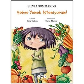 Sebze Yemek İstemiyorum! - Silvia Sommariva
