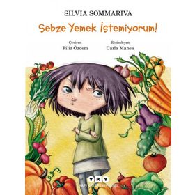 Sebze Yemek İstemiyorum! - Silvia Sommariva