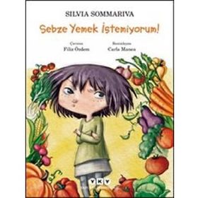 Sebze Yemek İstemiyorum! - Silvia Sommariva