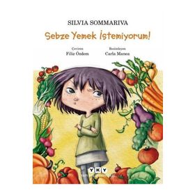 Sebze Yemek İstemiyorum! - Silvia Sommariva