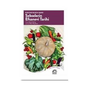 Sebzelerin Efsanevi Tarihi - evelyne bloch dano